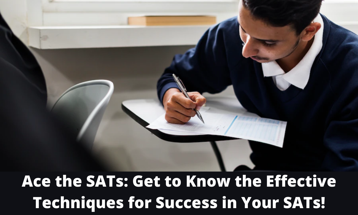 Ace the SATs Get to Know the Effective Techniques for Success in Your SATs