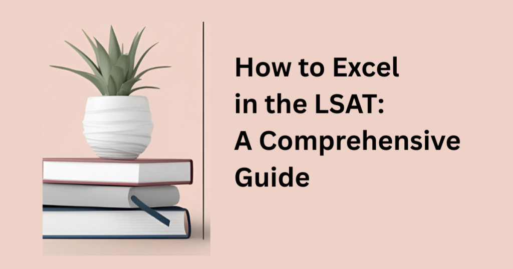 How to Excel in the LSAT: A Comprehensive Guide